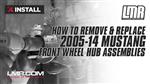 How To Remove & Replace 2005-14 Mustang Front Wheel Hub Assemblies
